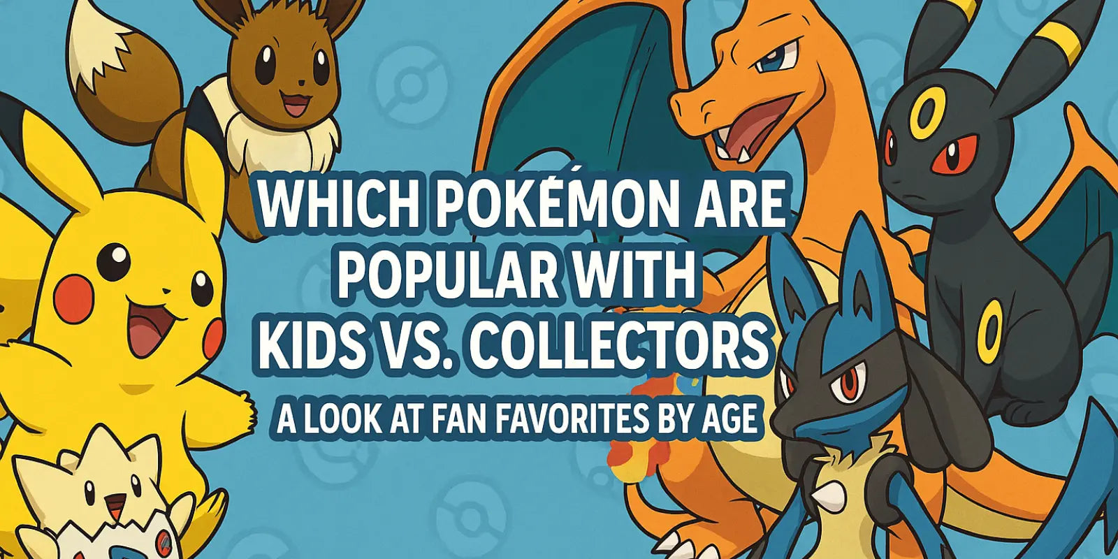 Welche Pokémon sind bei Kindern und Sammlern am beliebtesten?