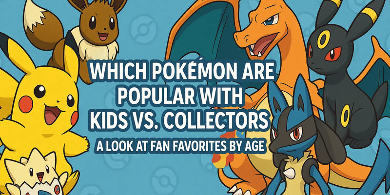Which Pokémon Are Popular With Kids vs. Collectors?
