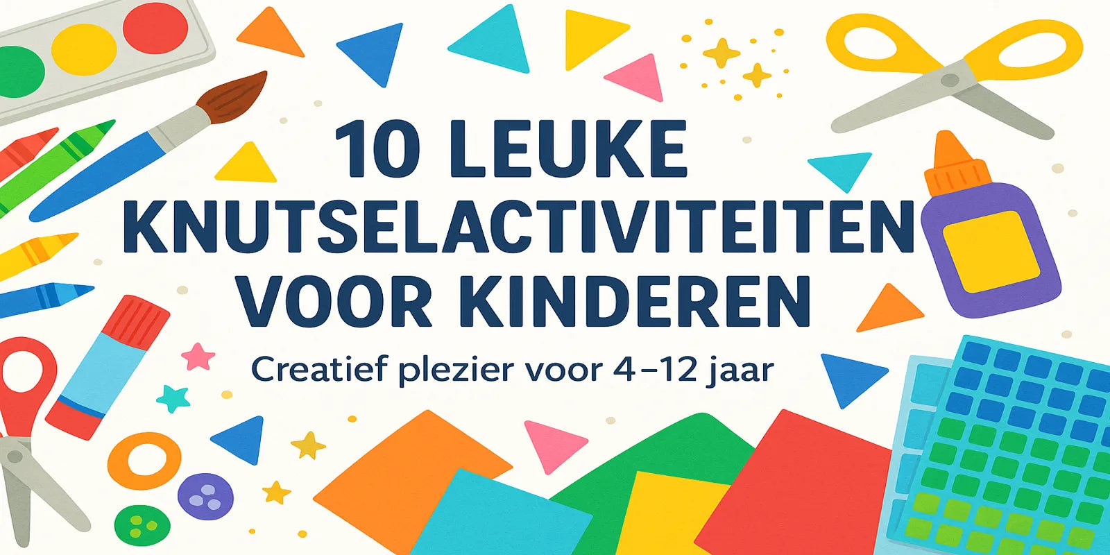 10 creatieve knutselideeën voor kinderen die je vandaag nog kunt doen