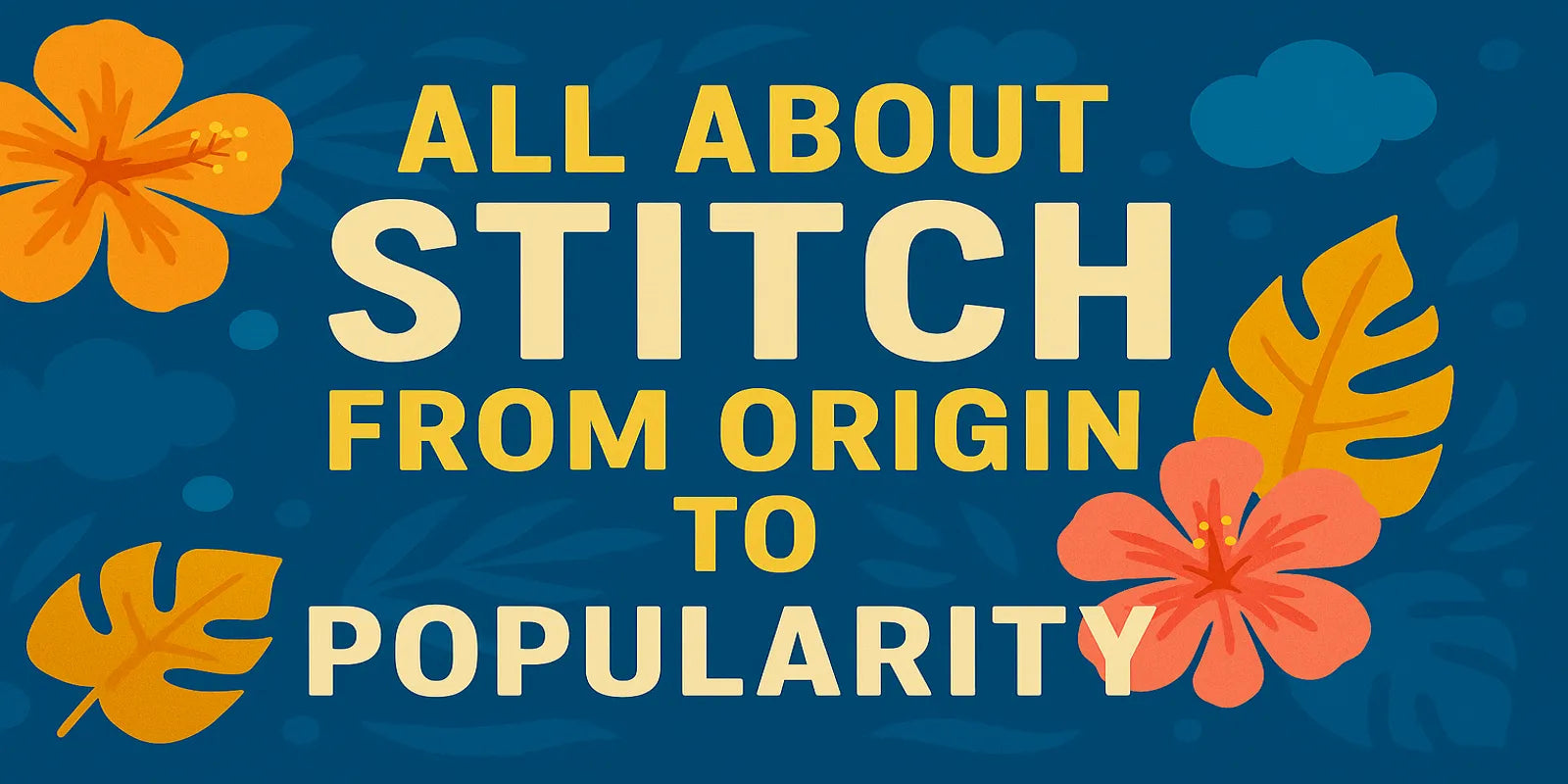 Everything You Need to Know About Stitch – The Ultimate Fan Guide